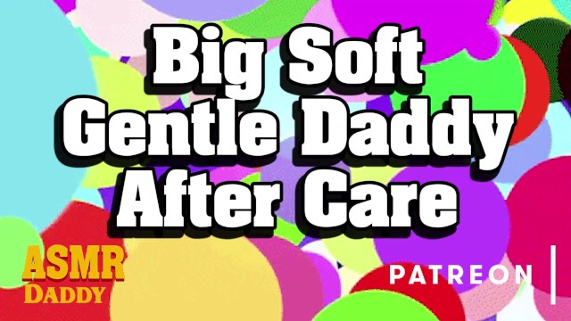 Big Soft Daddy Aftercare & Praises